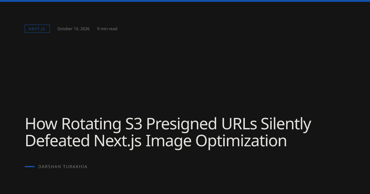 How Rotating S3 Presigned URLs Silently Defeated Next.js Image ...